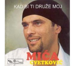 MICA CVETKOVIC - Kad bi ti druze moj (CD)